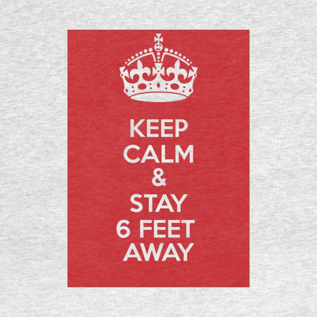 KEEP CALM AND STAY 6 FEET AWAY, SOCIAL DISTANCING. by exploring time